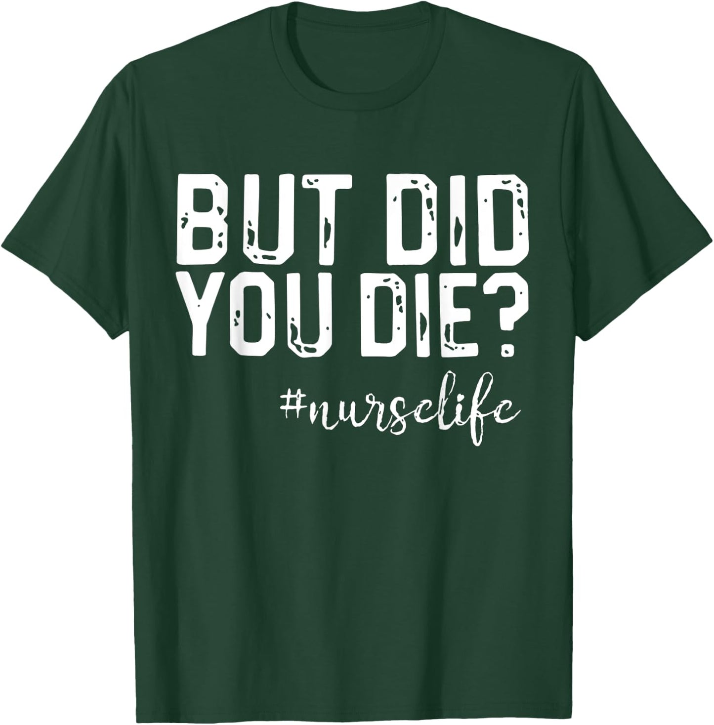 Funny Nurse Vintage But Did You Die Men Women T-Shirt - T-Shirt | Forest