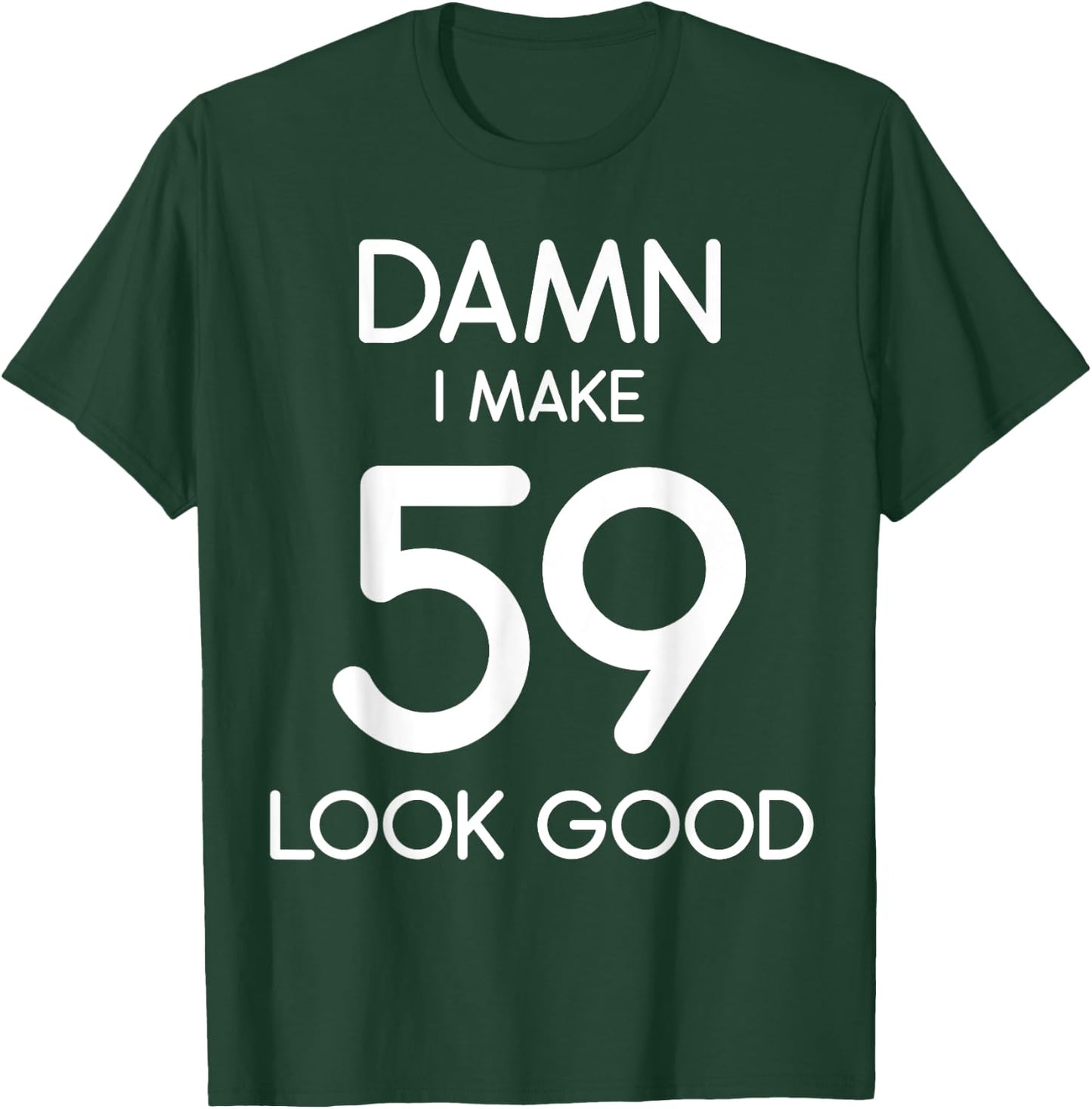 Damn I Make 59 Look Good 59th Happy Birthday Party Cute T-Shirt - T-Shirt | Forest