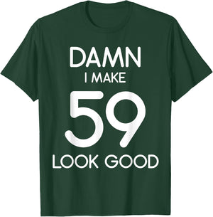 Damn I Make 59 Look Good 59th Happy Birthday Party Cute T-Shirt - T-Shirt | Forest