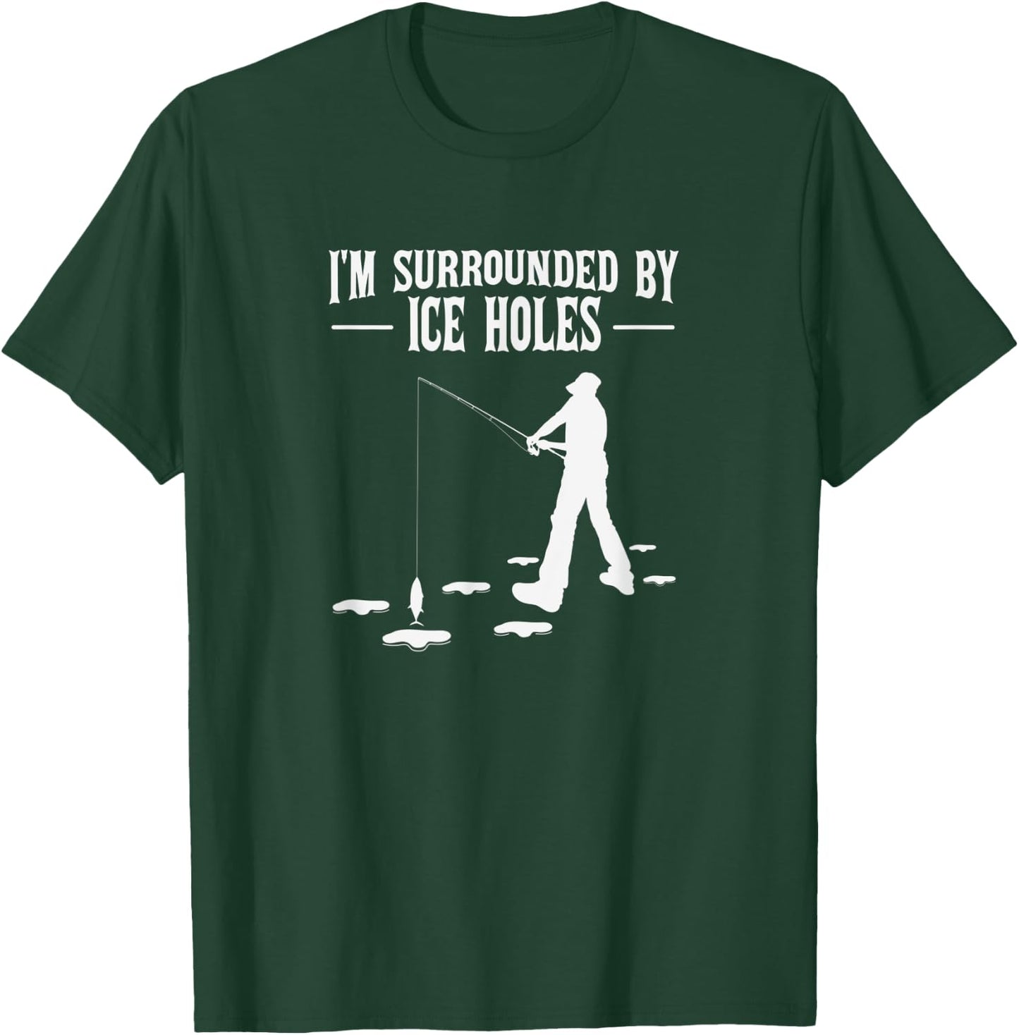 Funny Ice Fishing Joke Surrounded by Ice Holes for Fishermen T-Shirt - T-Shirt | Forest
