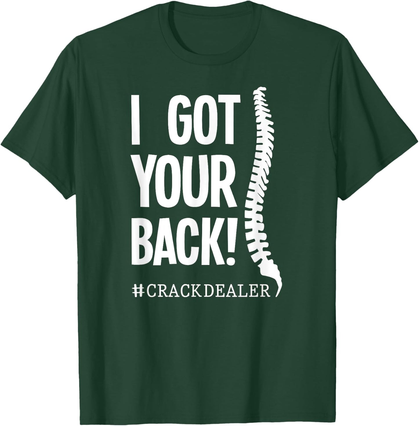I Got Your Back Funny Chiropractor Crack Dealer T-Shirt - T-Shirt | Forest