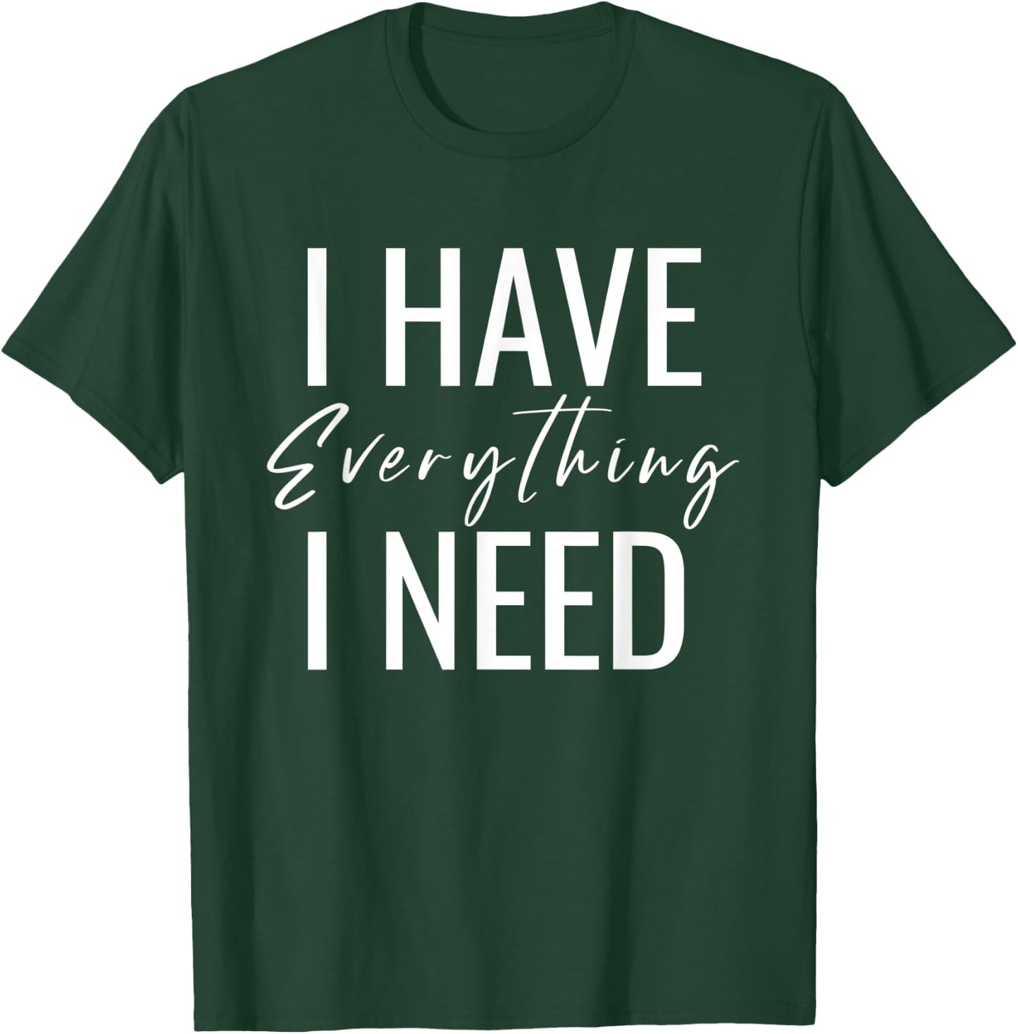 Matching I Have Everything I Need I Am Everything Couple T-Shirt - T-Shirt | Forest
