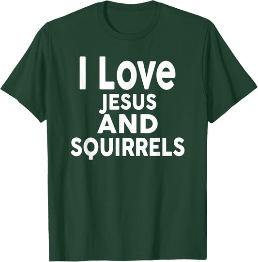 I Love Jesus and SQUIRRELS Funny SQUIRREL T-Shirt - T-Shirt | Forest