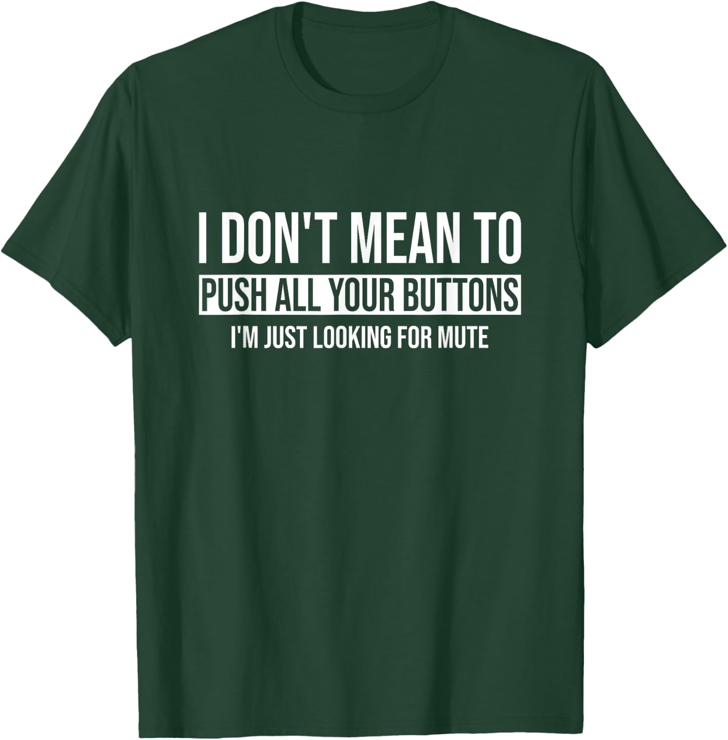 I Don't Mean To Push All Your Buttons I'm Just Looking Mute T-Shirt - T-Shirt | Forest