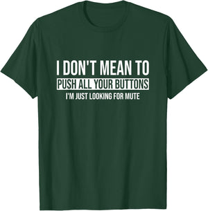 I Don't Mean To Push All Your Buttons I'm Just Looking Mute T-Shirt - T-Shirt | Forest
