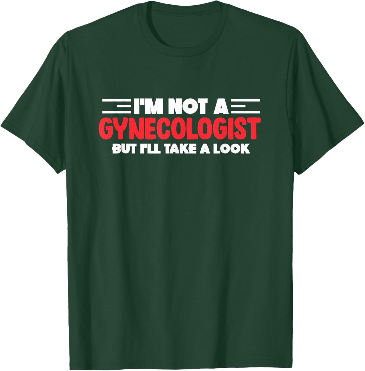 I'm Not A Gynecologist But I'll Take A Look OBGYN OB Doctor T-Shirt - T-Shirt | Forest
