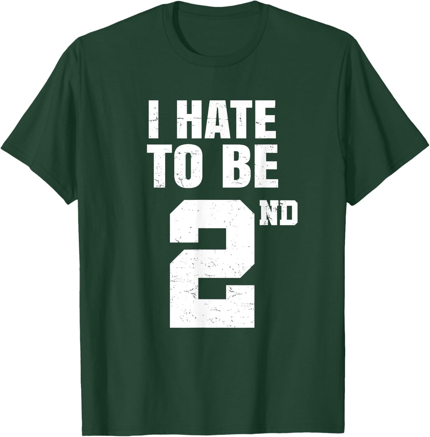 Gym Joke I Hate To Be Second Place 2nd Trophy Workout Quote T-Shirt - T-Shirt | Forest