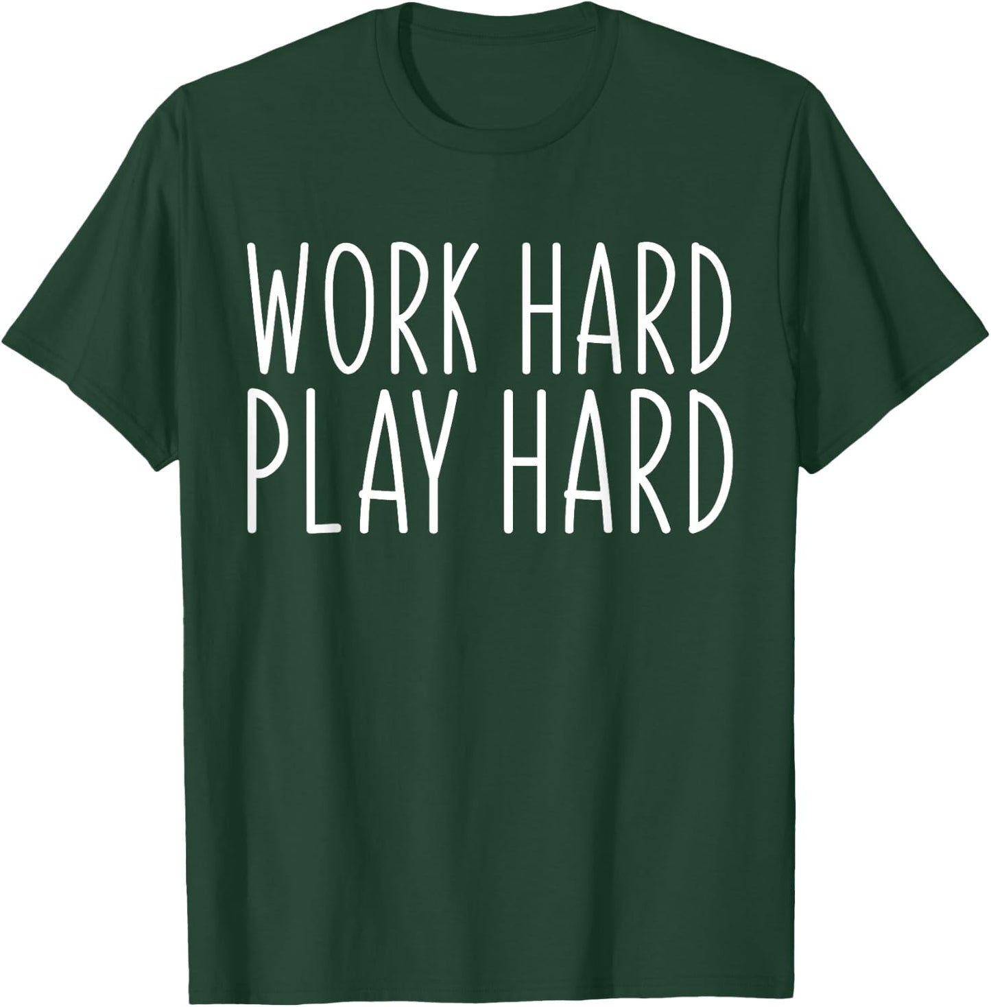 Work Hard Play Hard Funny Sayings Gym Exercise T-Shirt - T-Shirt | Forest
