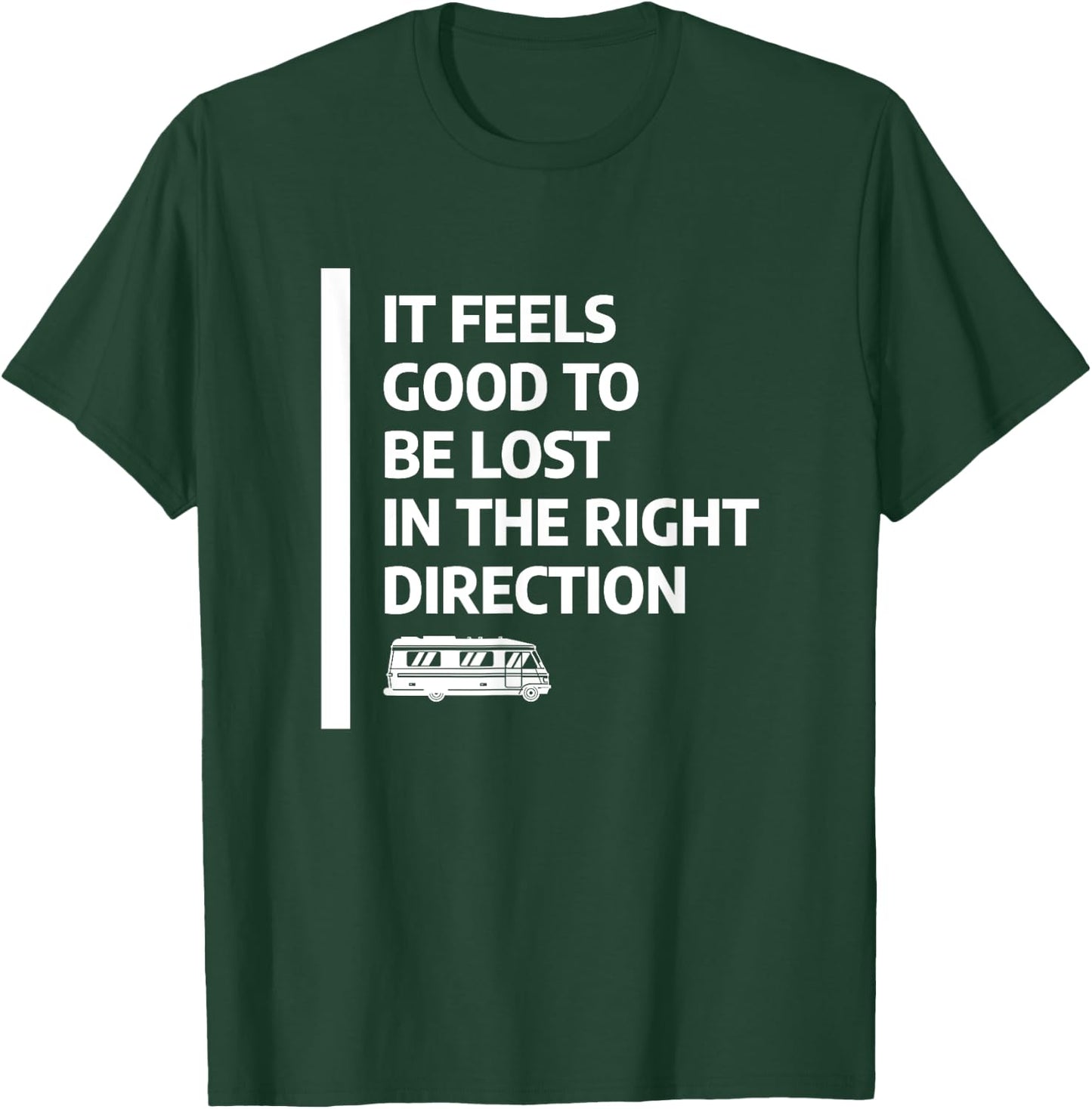 It Feels Good To Be Lost In The Right Direction T-Shirt - T-Shirt | Forest