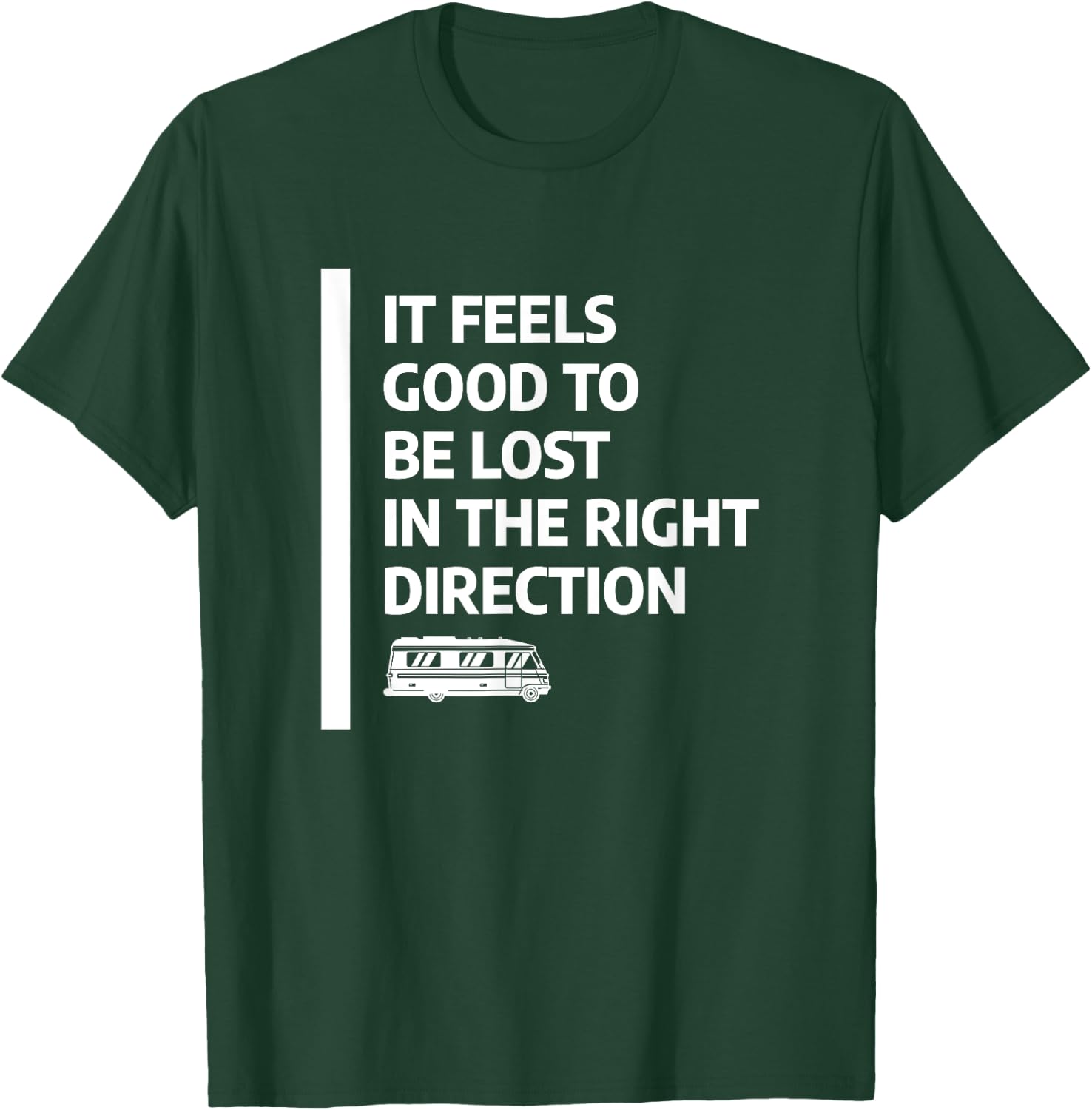 It Feels Good To Be Lost In The Right Direction T-Shirt - T-Shirt | Forest