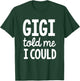 Kids Gigi told me I could T-Shirt - T-Shirt | Forest