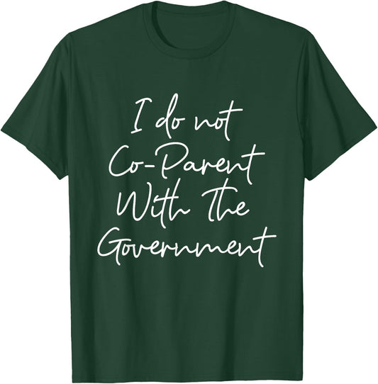 I Don't Coparent With The Government Respect Freedom T-Shirt - T-Shirt | Forest