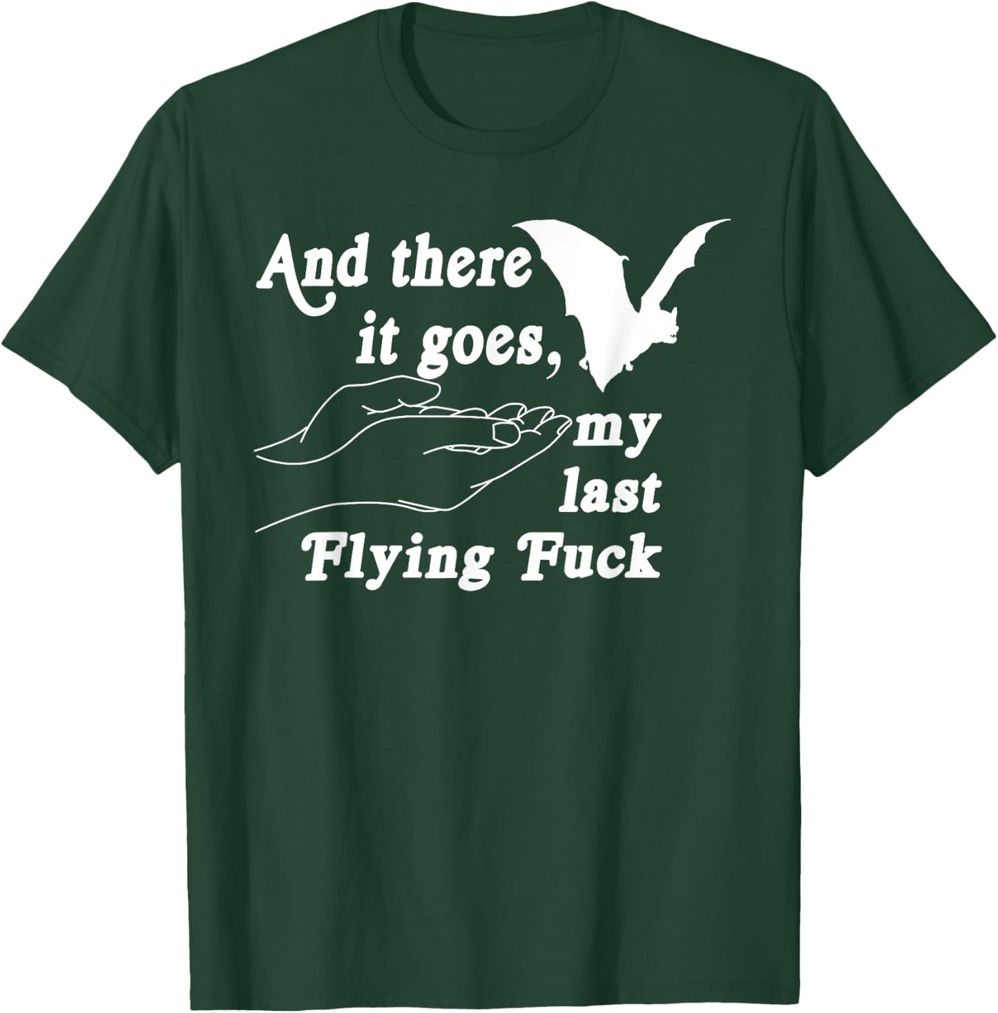 And There It Goes My Last Flying F-uck Funny Saying T-Shirt - T-Shirt | Forest