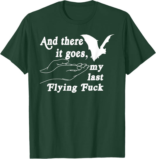 And There It Goes My Last Flying F-uck Funny Saying T-Shirt - T-Shirt | Forest