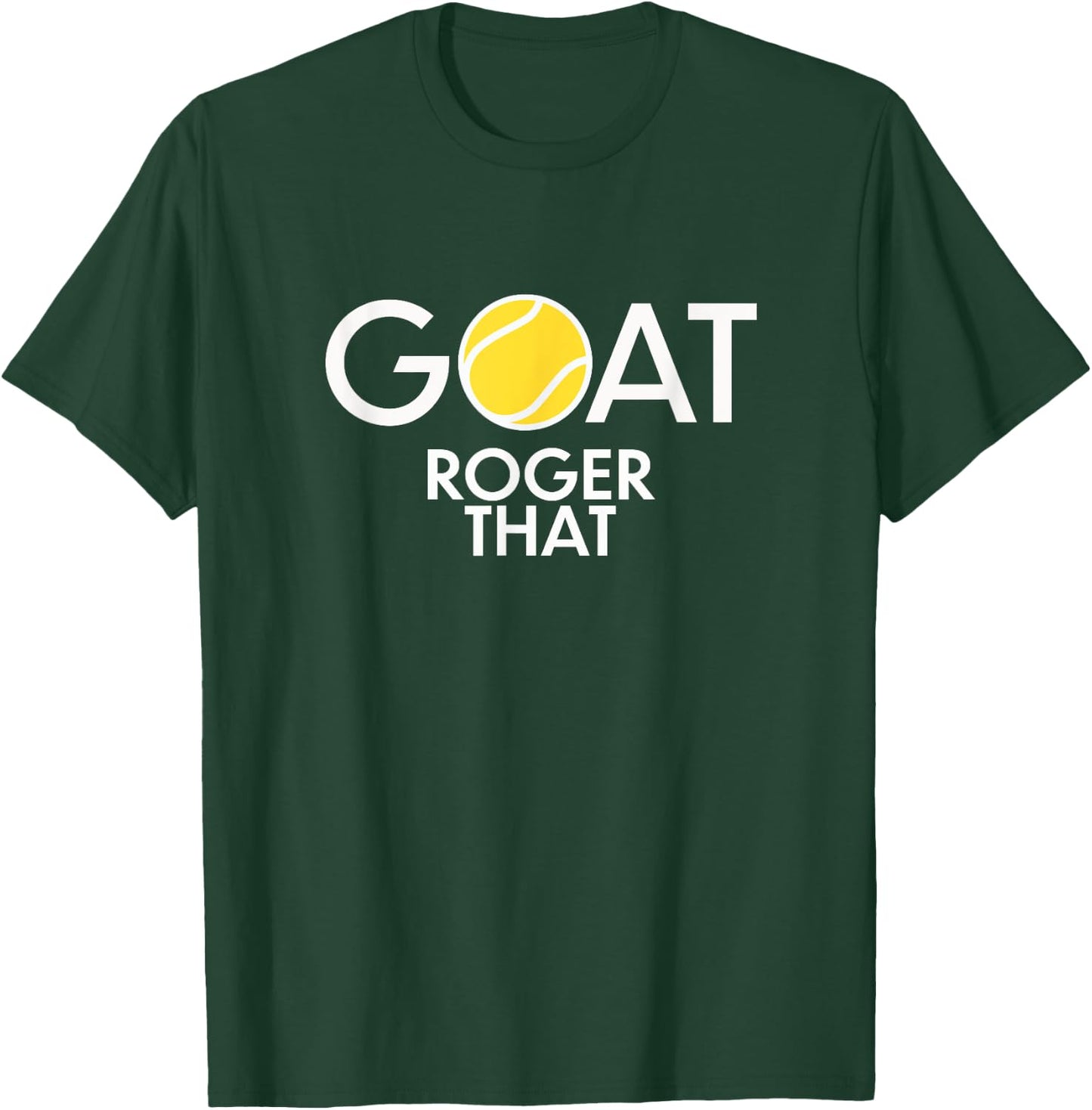 GOAT. Roger That Tennis Shirt For Tennis Fans & Players T-Shirt - T-Shirt | Forest