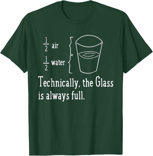 TECHNICALLY THE GLASS IS ALWAYS FULL Funny Science Gifts T-Shirt - T-Shirt | Forest