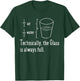 TECHNICALLY THE GLASS IS ALWAYS FULL Funny Science Gifts T-Shirt - T-Shirt | Forest