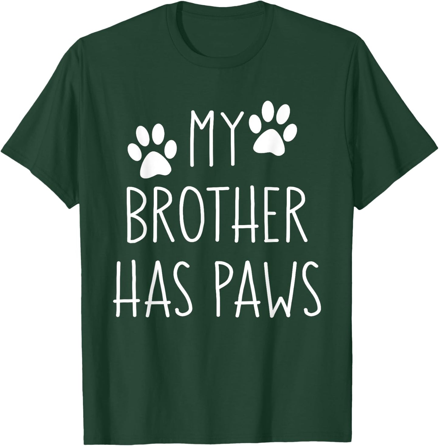 My Brother Has Paws for Teens with Funny Dog Sayings Men Women Kids T-Shirt - T-Shirt | Forest