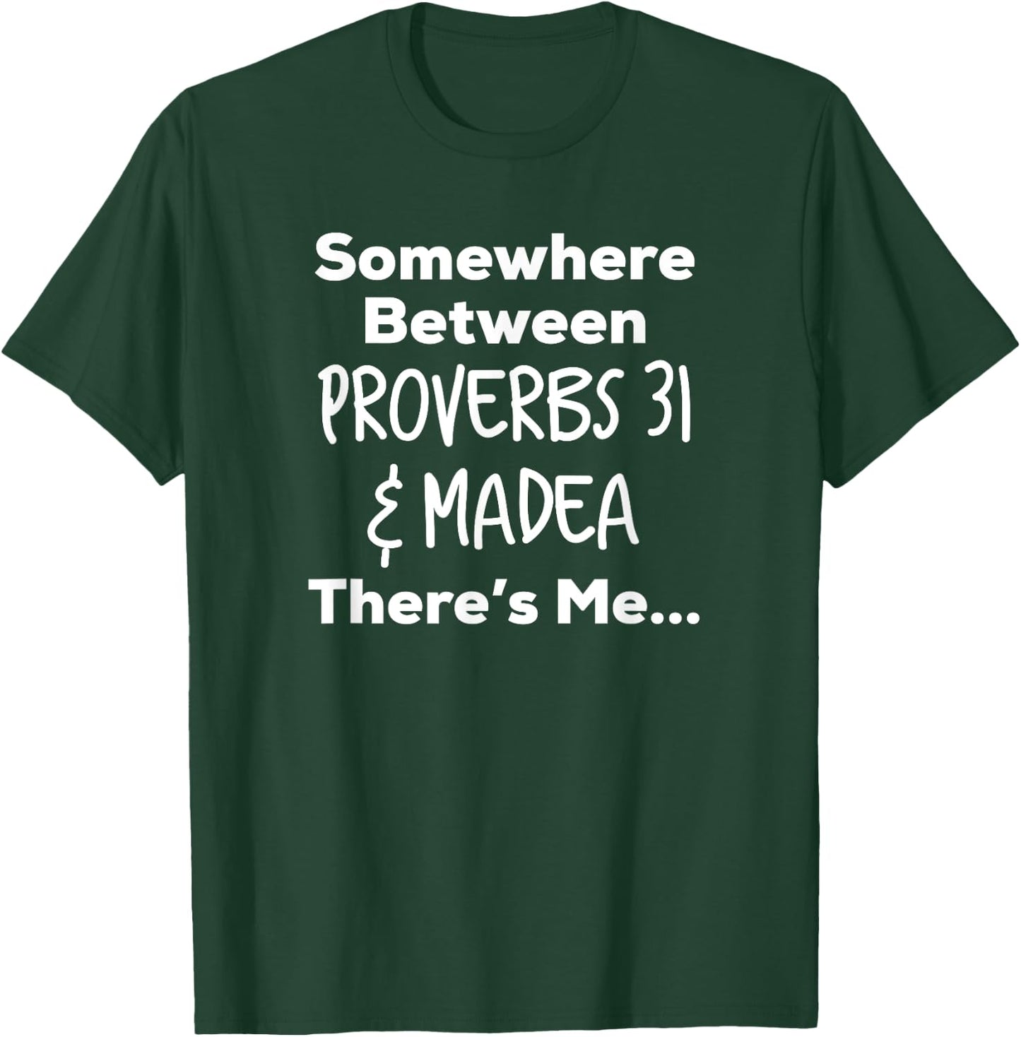 Somewhere Between Proverbs 31 and Madea There's Me T Shirt T-Shirt - T-Shirt | Forest