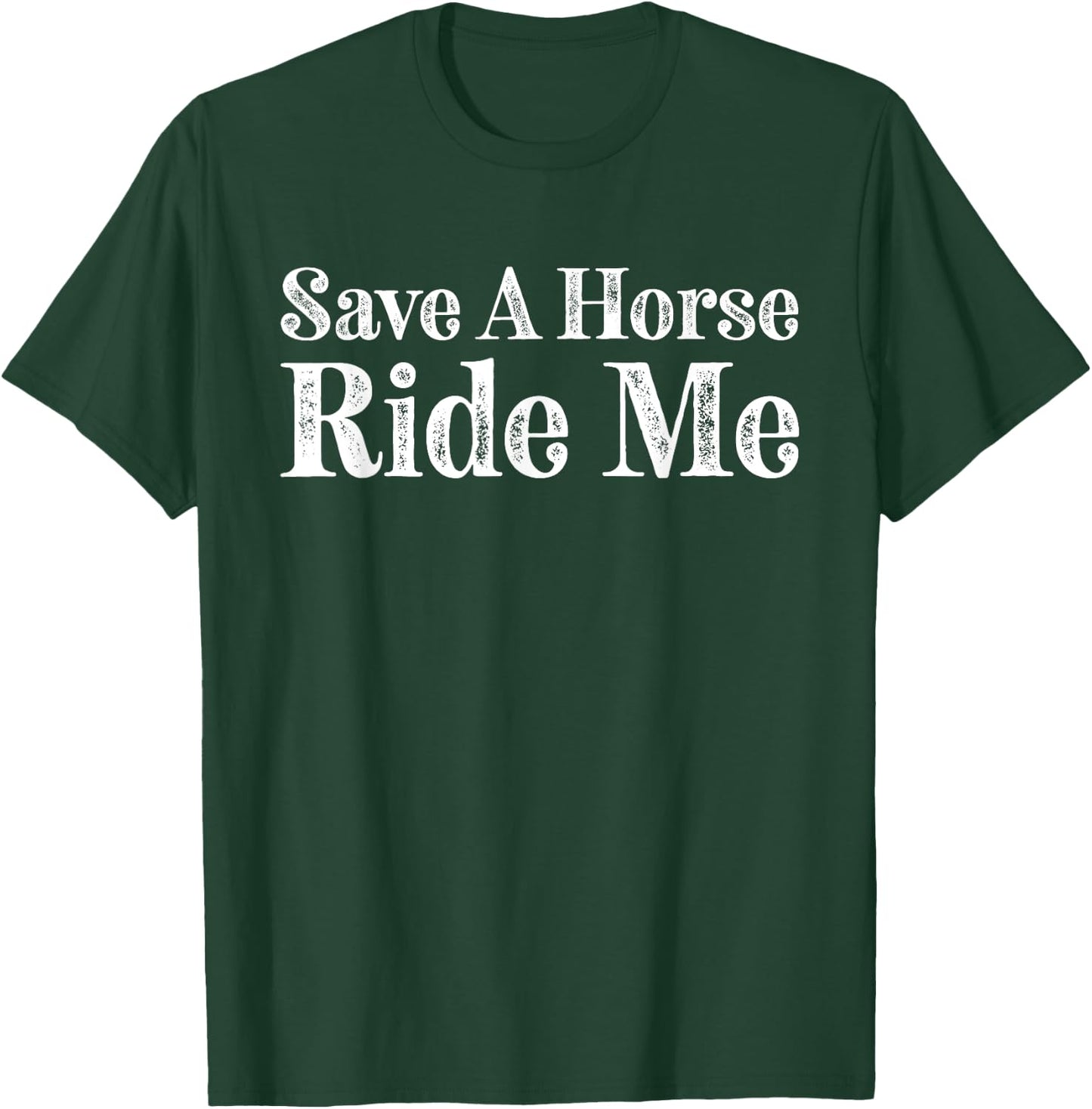 Save a Horse Ride Me Cowboy Country Music T-Shirt - T-Shirt | Forest