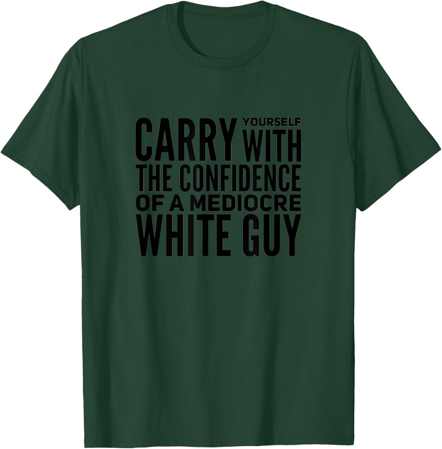 Carry With The Confidence Of A Mediocre White Man T-Shirt - T-Shirt | Forest