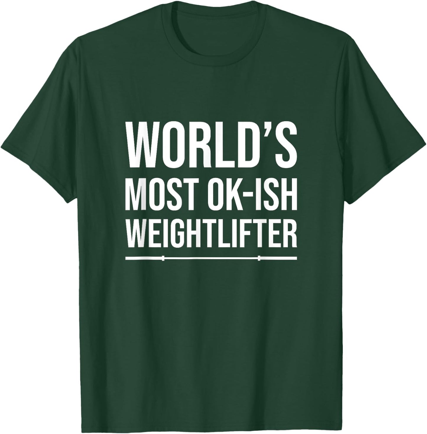 World's Most Ok-Ish Weightlifter, Funny Weightlifting T-Shirt - T-Shirt | Forest