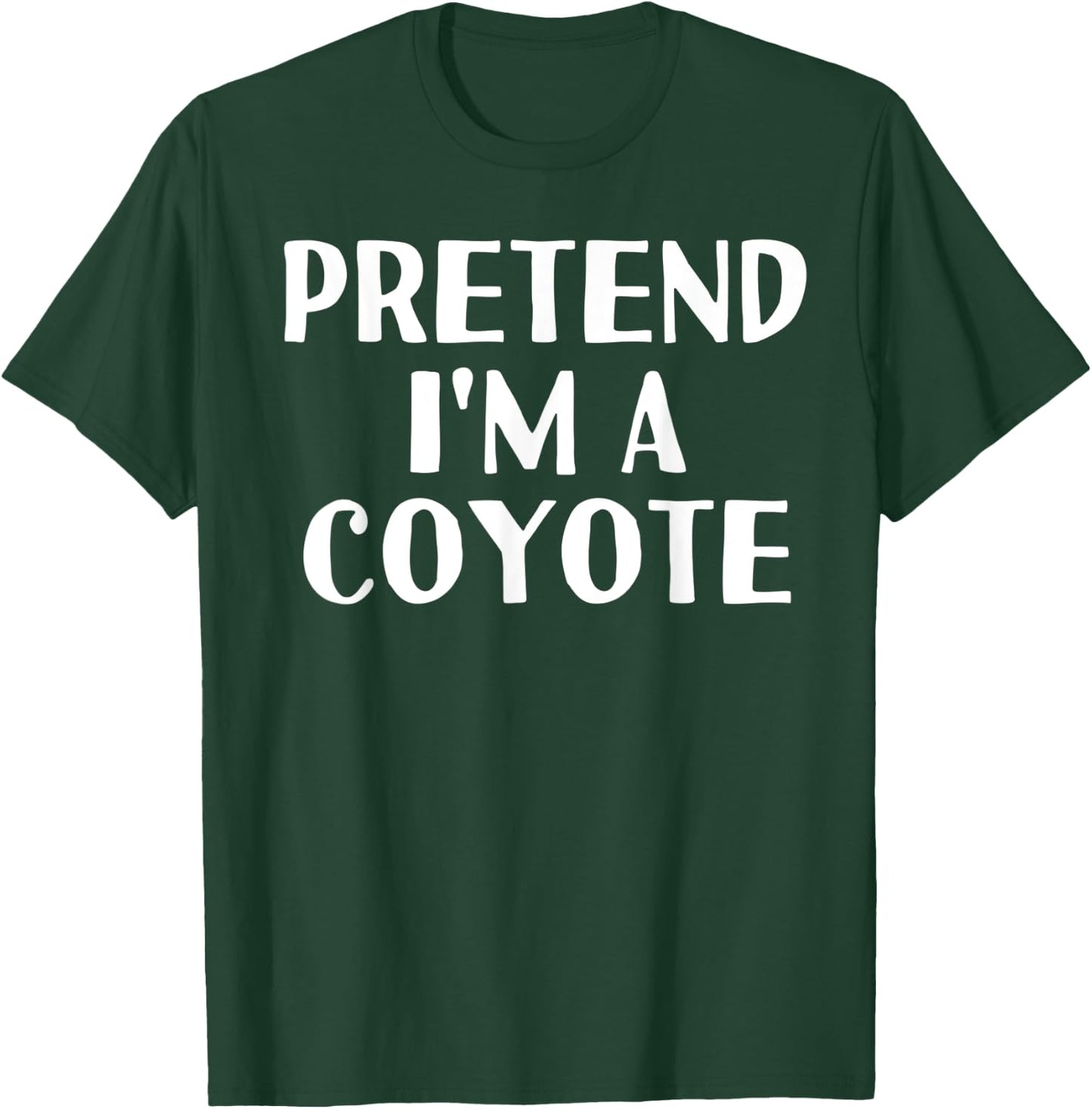 PRETEND I'M A COYOTE Funny Halloween DIY Costume T-Shirt - T-Shirt | Forest