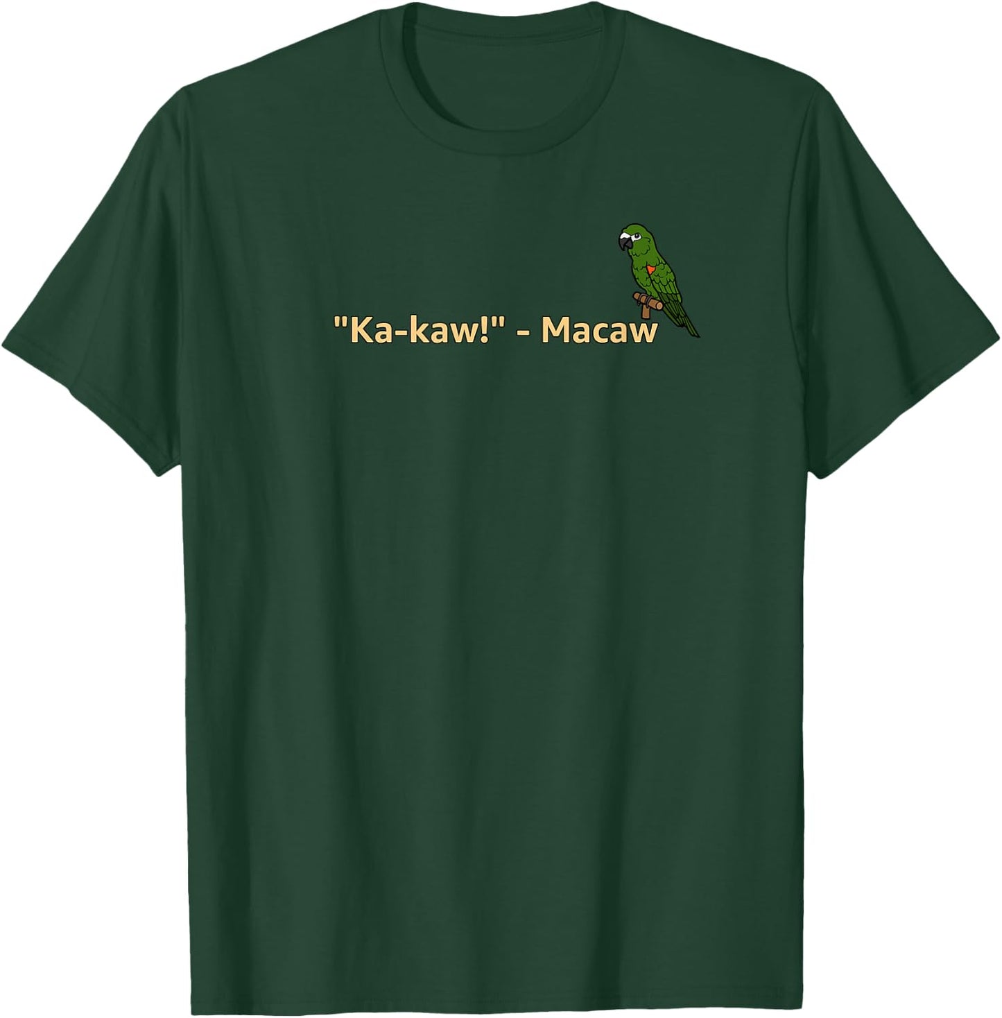"Ka-Kaw!" - Macaw | Funny Parrot Lover T-Shirt - T-Shirt | Forest