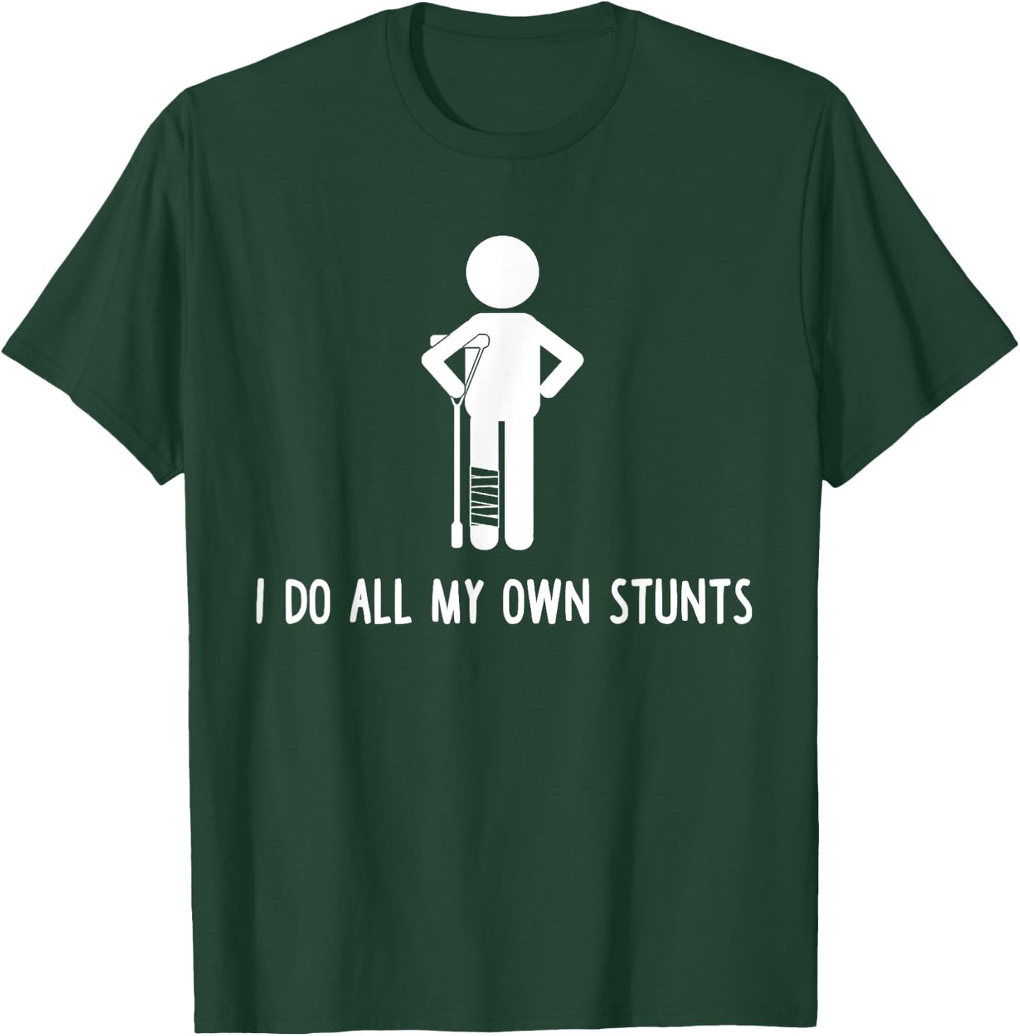 I Do All My Own Stunts Shirt Get Well Gift Funny Injury Leg T-Shirt - T-Shirt | Forest