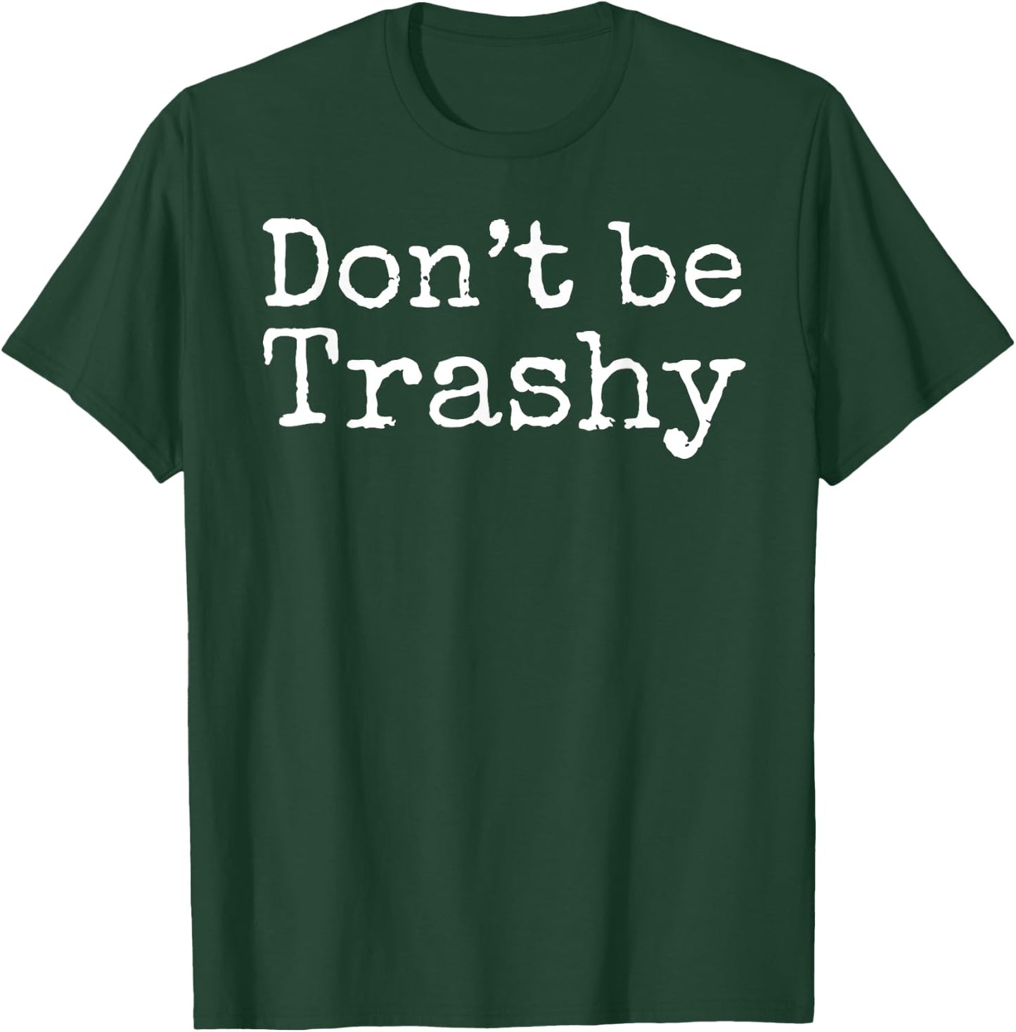 Don't Be Trashy Shirt Funny Anti-Litter Recycling Shirt T-Shirt - T-Shirt | Forest