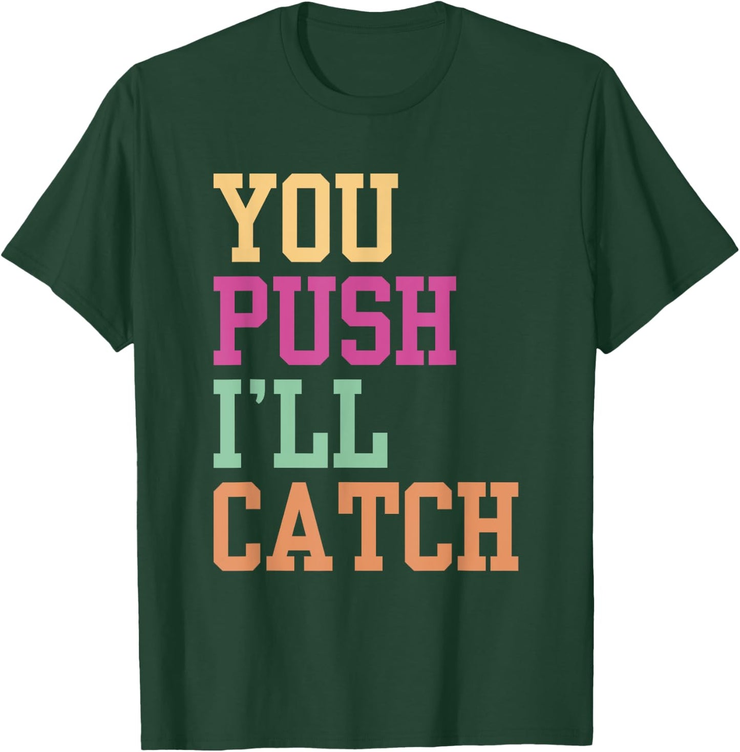 You Push I'll Catch Job Midwifery Midwife Midwifes Sayings T-Shirt - T-Shirt | Forest