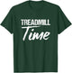 Treadmill Machine | Treadmill Time T-Shirt - T-Shirt | Forest
