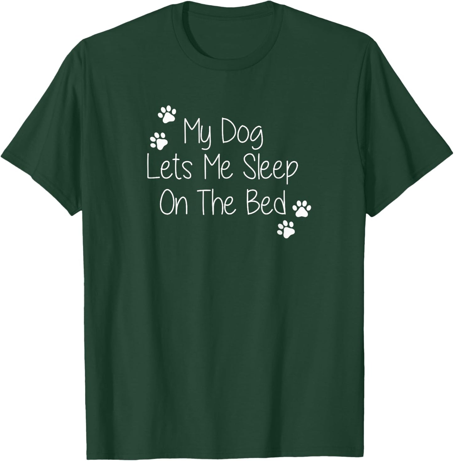 My Dog Lets Me Sleep On The Bed Men Women T-Shirt - T-Shirt | Forest