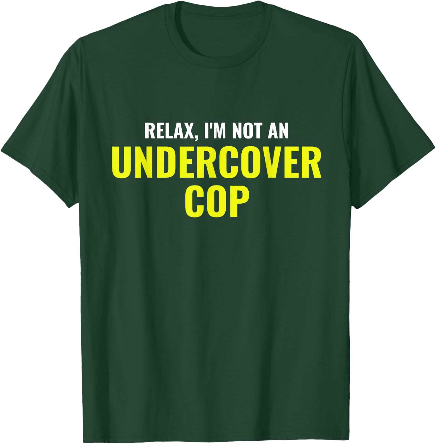 Not an Undercover Cop Shirt Funny Relax Police Costume T-Shirt - T-Shirt | Forest