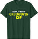 Not an Undercover Cop Shirt Funny Relax Police Costume T-Shirt - T-Shirt | Forest