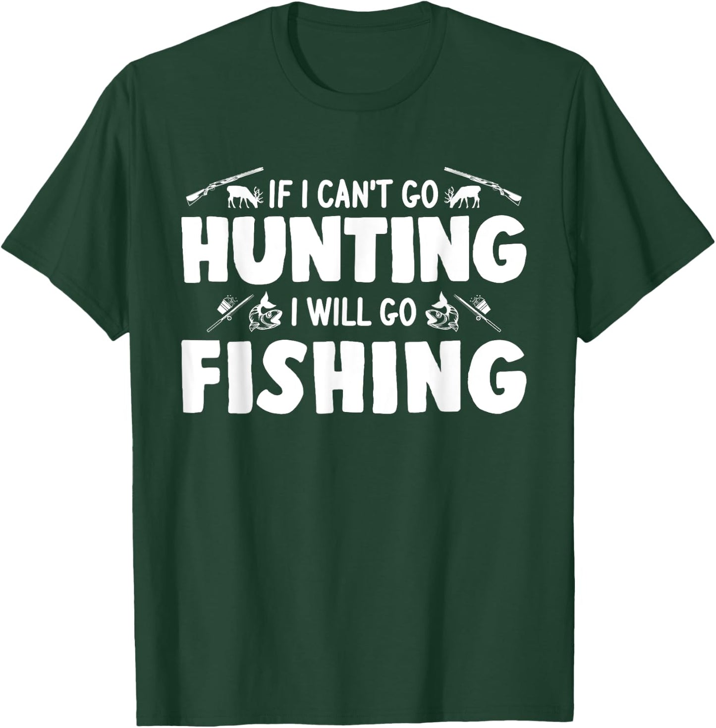If I can't go hunting I will go fishing hunter T-Shirt - T-Shirt | Forest