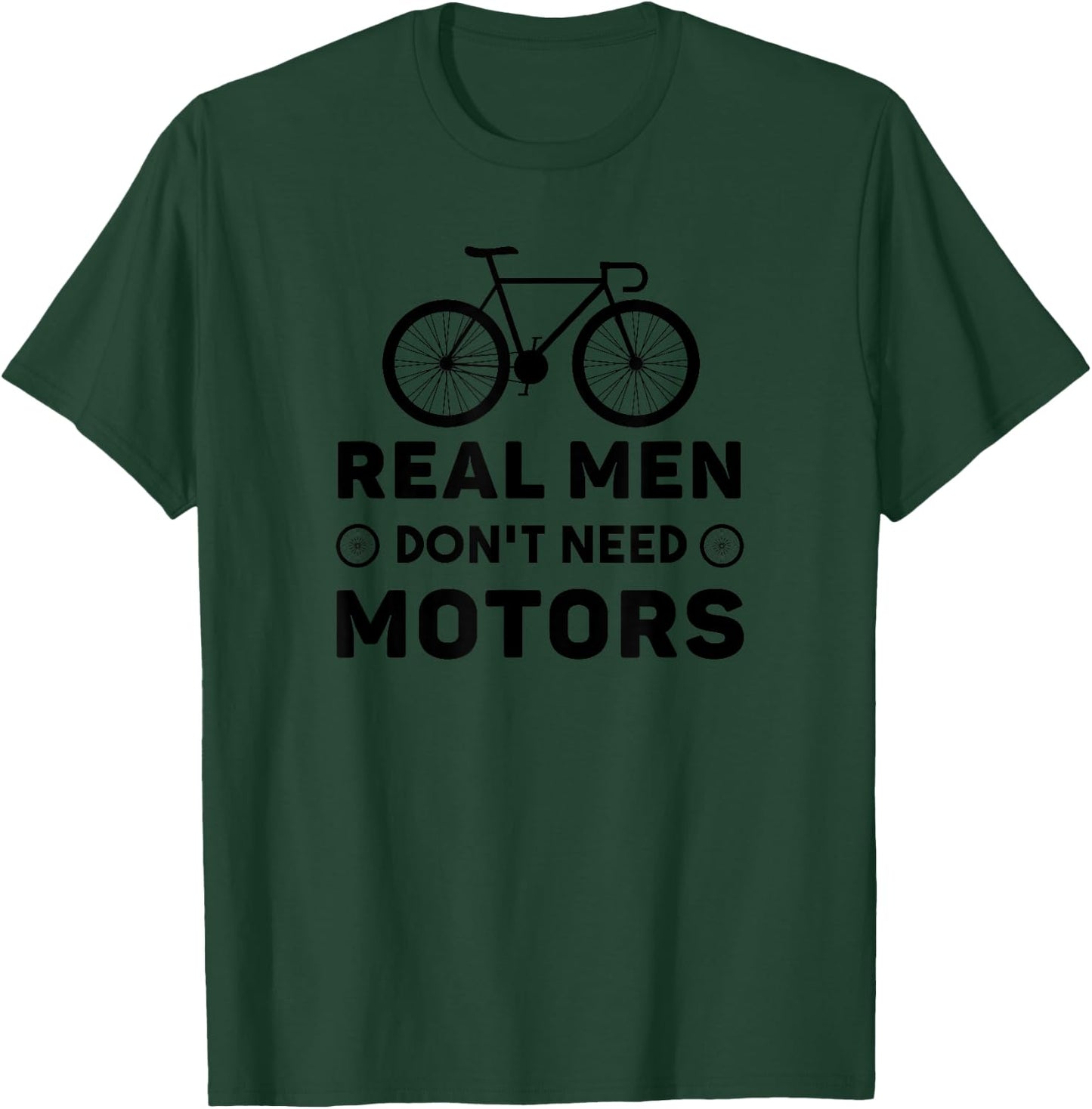 Real Men Don't Need Motors - Funny Cycling T-Shirt - T-Shirt | Forest