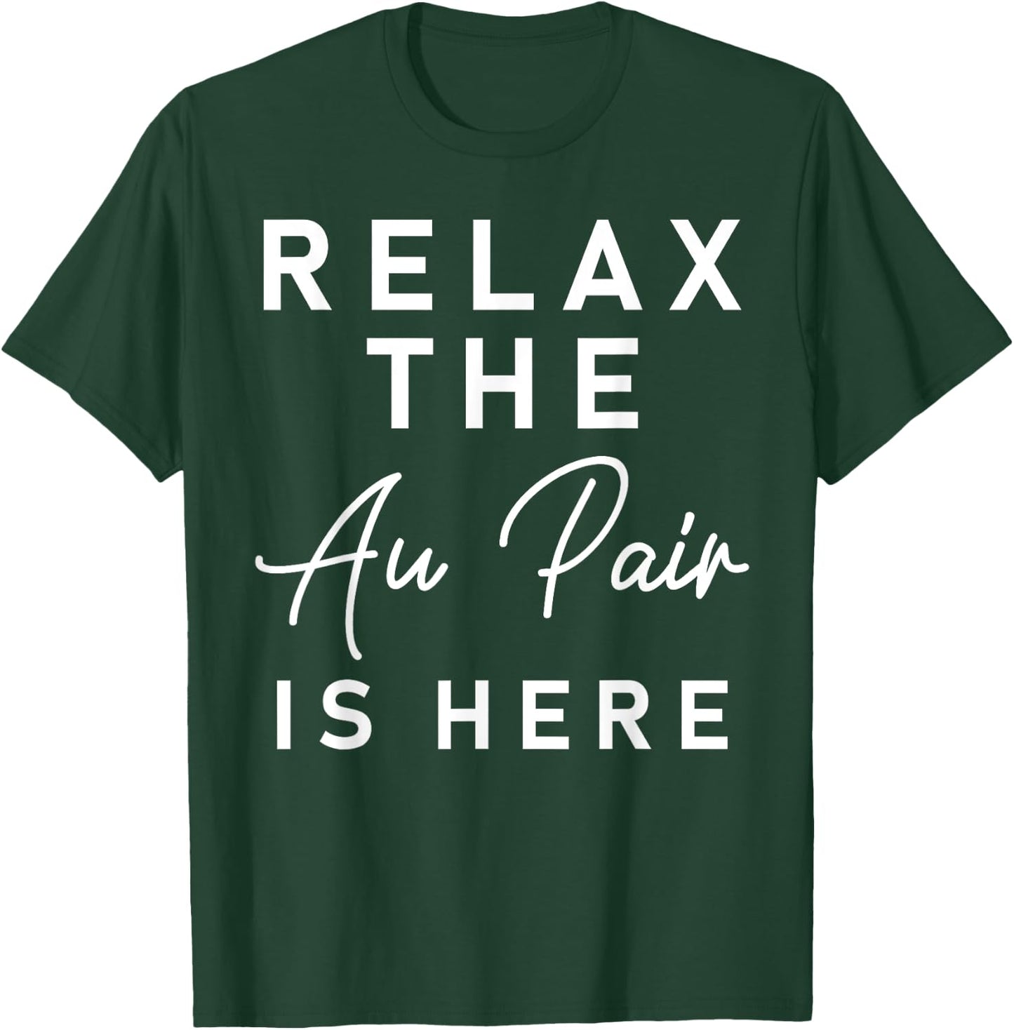 Relax The Au Pair Is Here Shirt - Au Pair Welcome Gift T-Shirt - T-Shirt | Forest