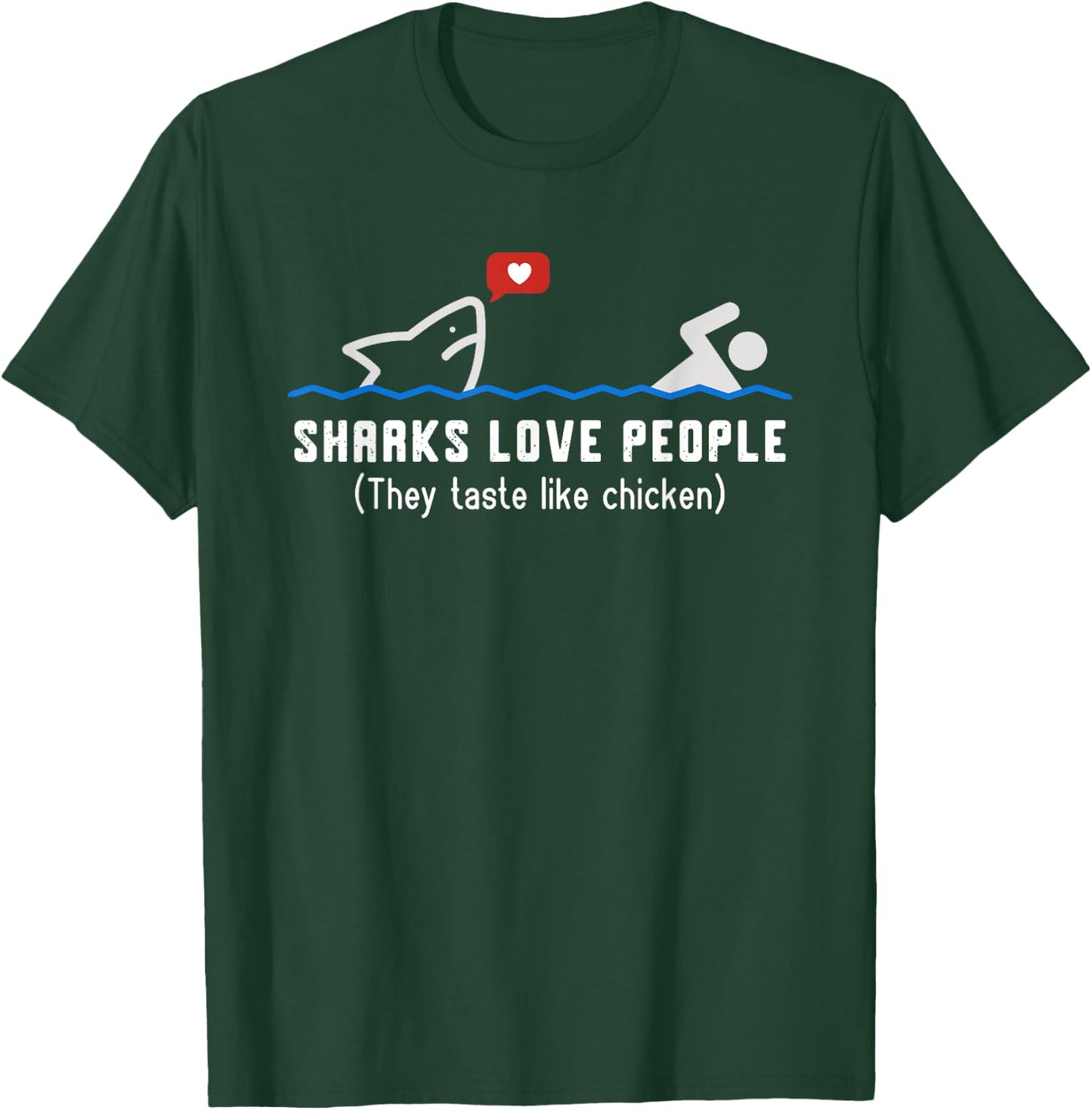 Sharks Love People They Taste Like Chicken Funny Shark T-Shirt - T-Shirt | Forest