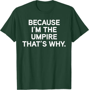 Because I'm The Umpire Baseball Softball Funny Umpire Shirt T-Shirt - T-Shirt | Forest