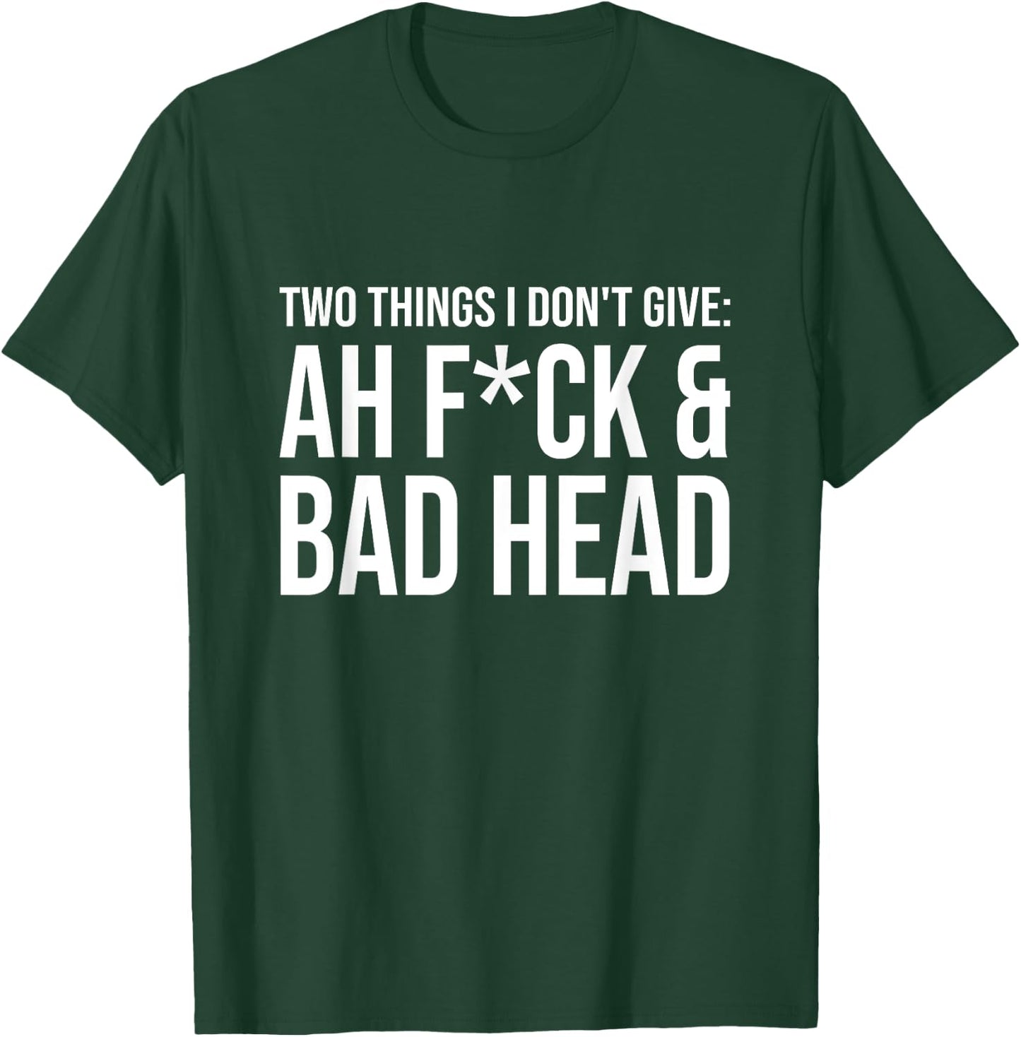 Two Things I Don't Give: Ah Fuck & Bad Head T-Shirt - T-Shirt | Forest