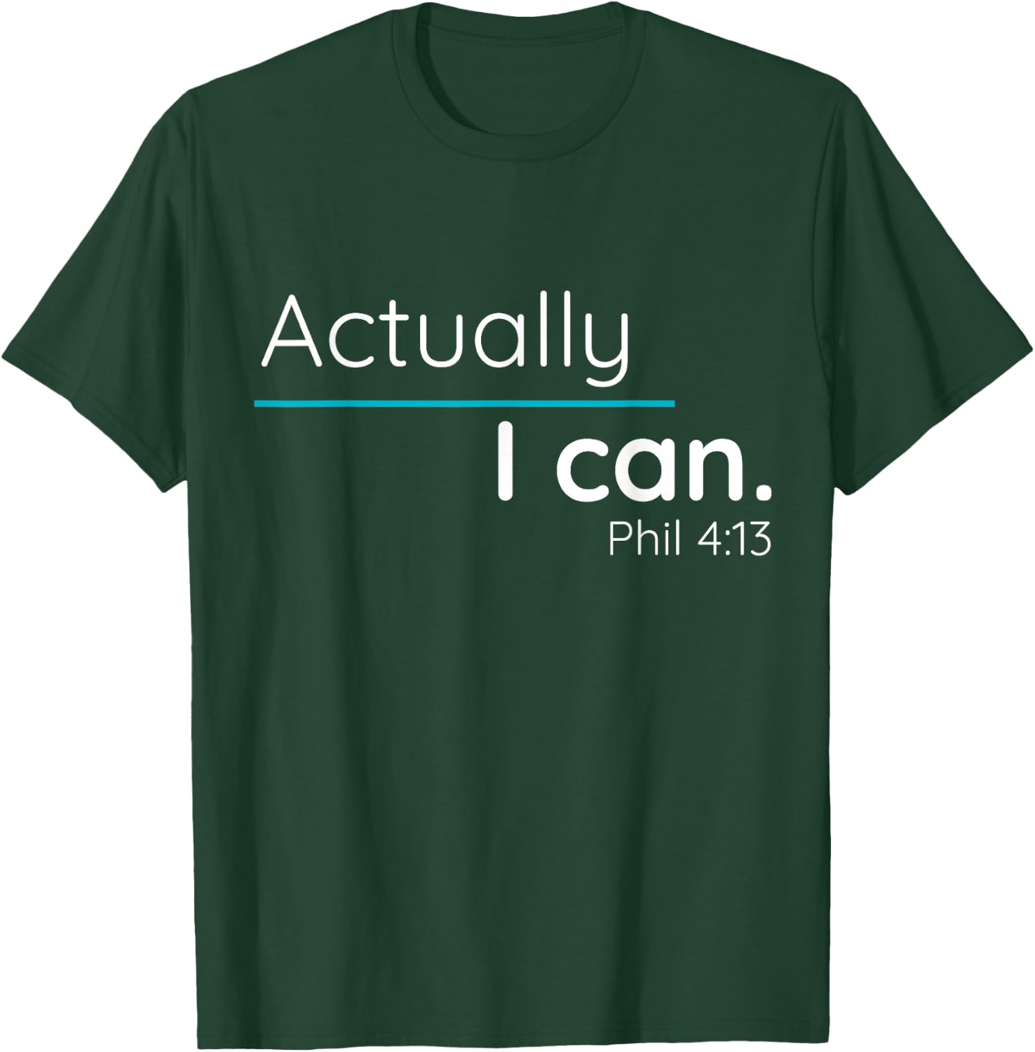 Actually, I Can Phillipians 4:13 T Shirt T-Shirt - T-Shirt | Forest