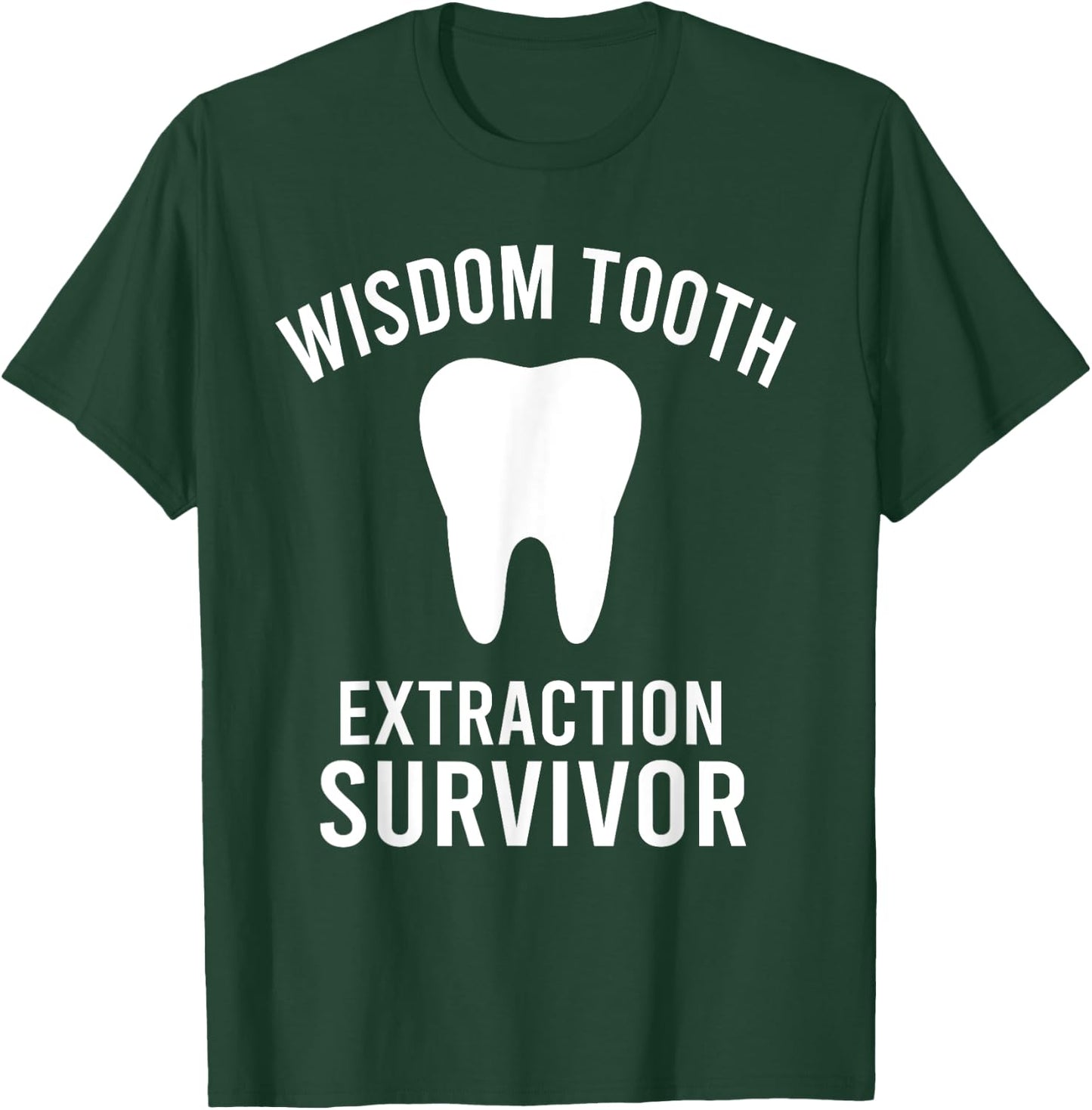 Dentist Funny Wisdom Tooth Extraction Survivor T-Shirt - T-Shirt | Forest