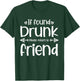 If Found Drunk Please Return To Friend Funny Matching Drink T-Shirt - T-Shirt | Forest