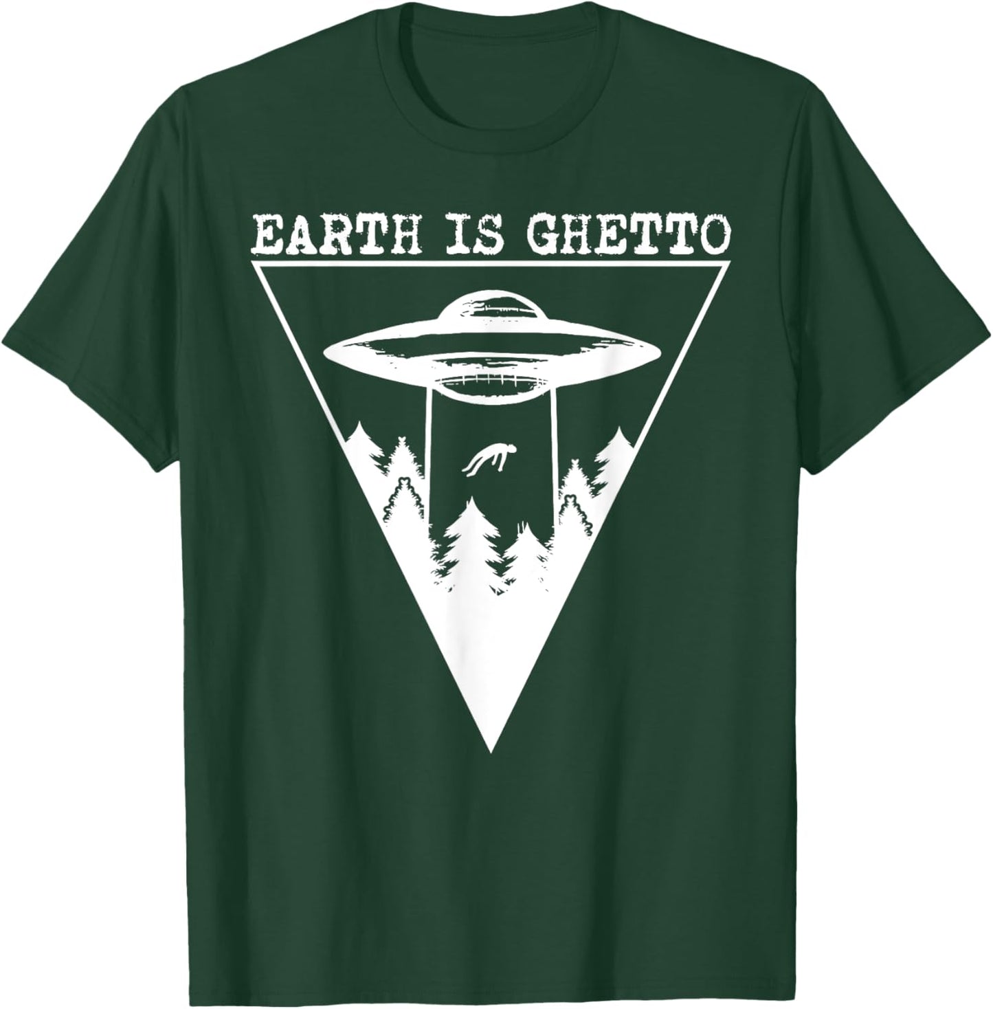 Earth Is Ghetto - Alien UFO Abduction T-Shirt - T-Shirt | Forest