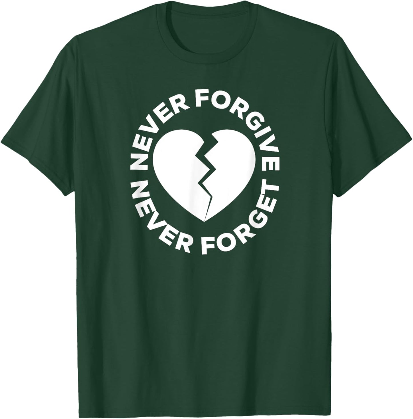 Never Forgive Never Forget - Broken Heart T-Shirt - T-Shirt | Forest