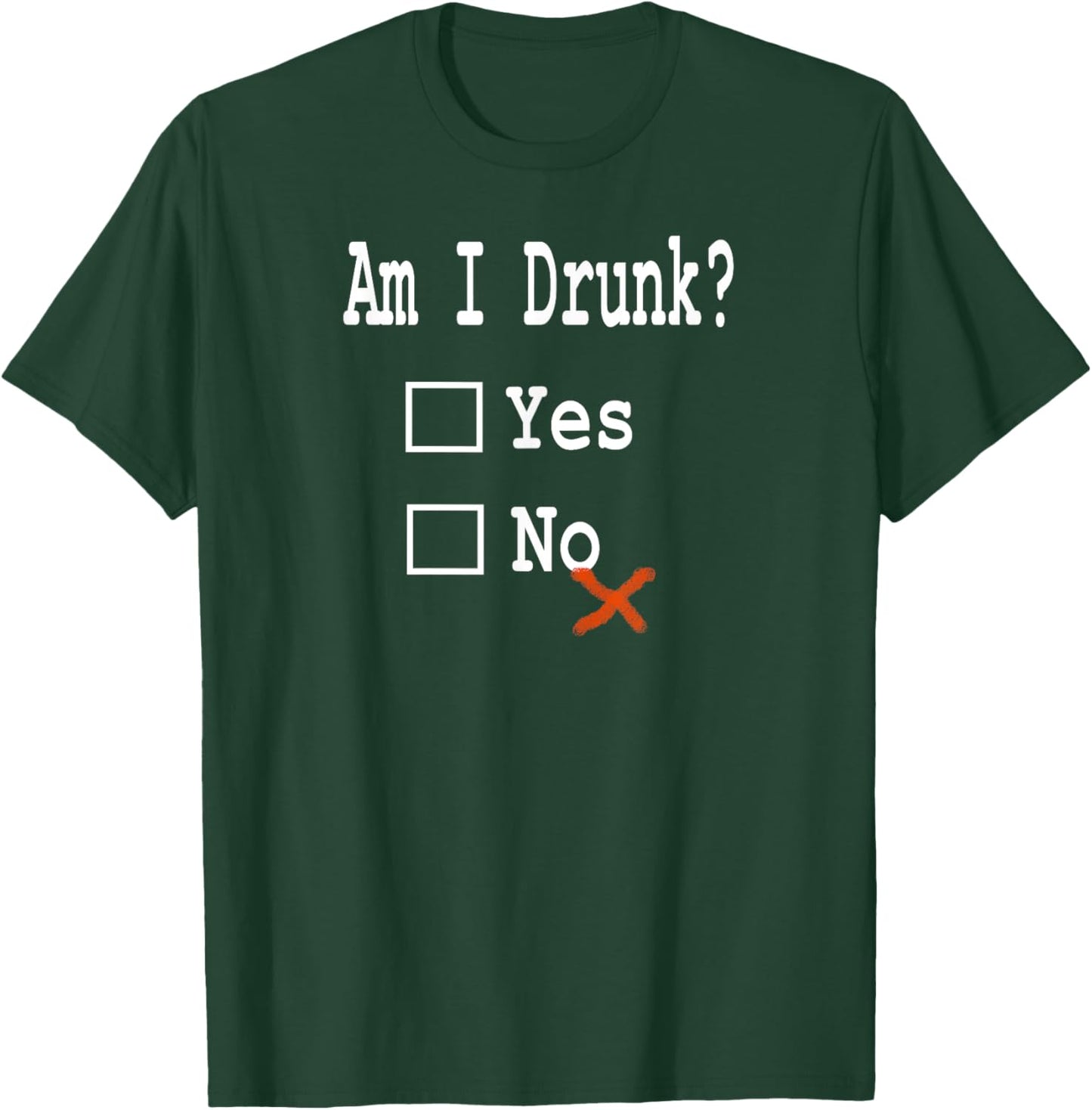 Am I Drunk? Yes or No - Beer, Wine and Whiskey Humor T-Shirt - T-Shirt | Forest