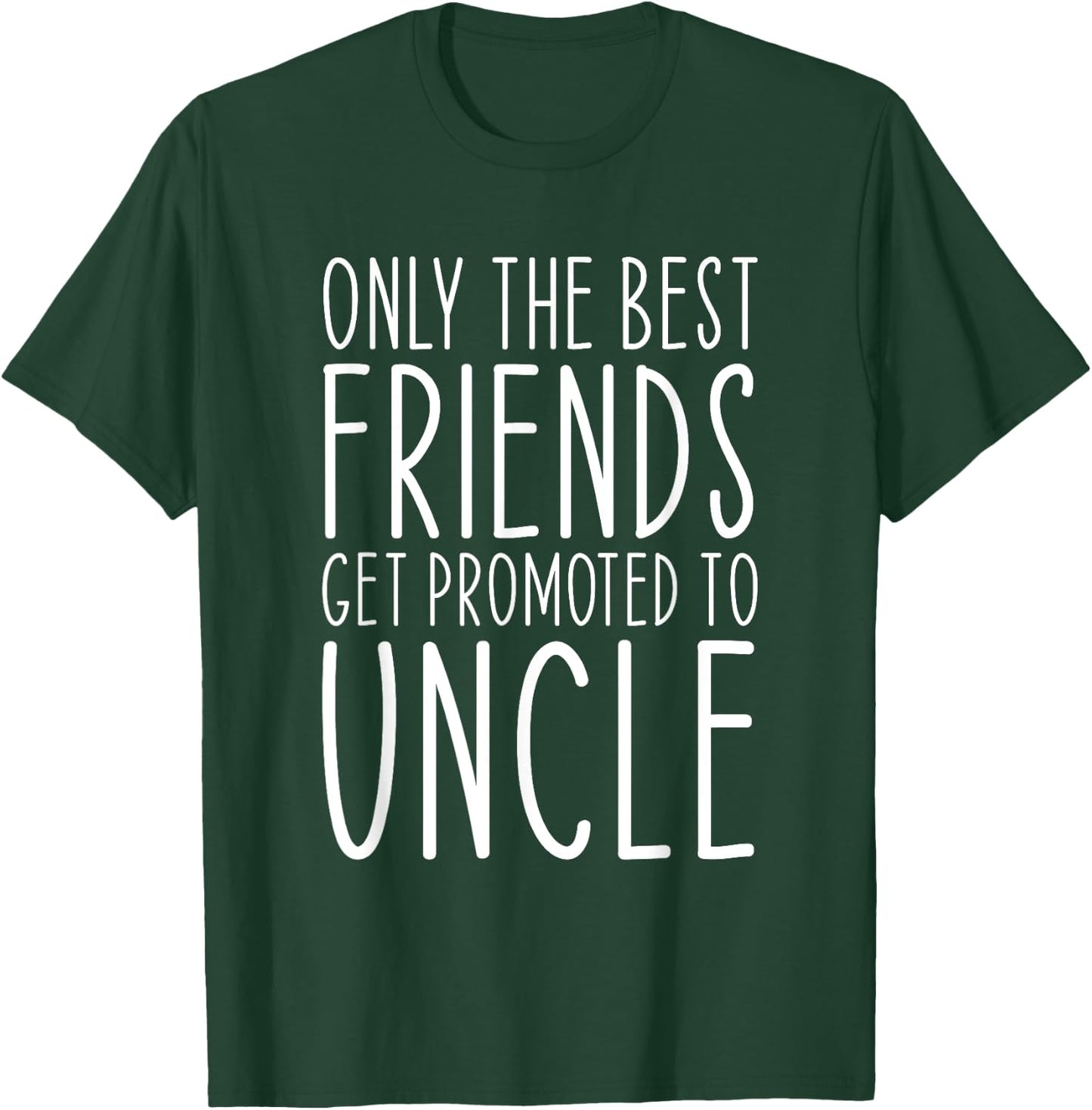 Only The Best Friends Get Promoted To Uncle Funny T-Shirt - T-Shirt | Forest