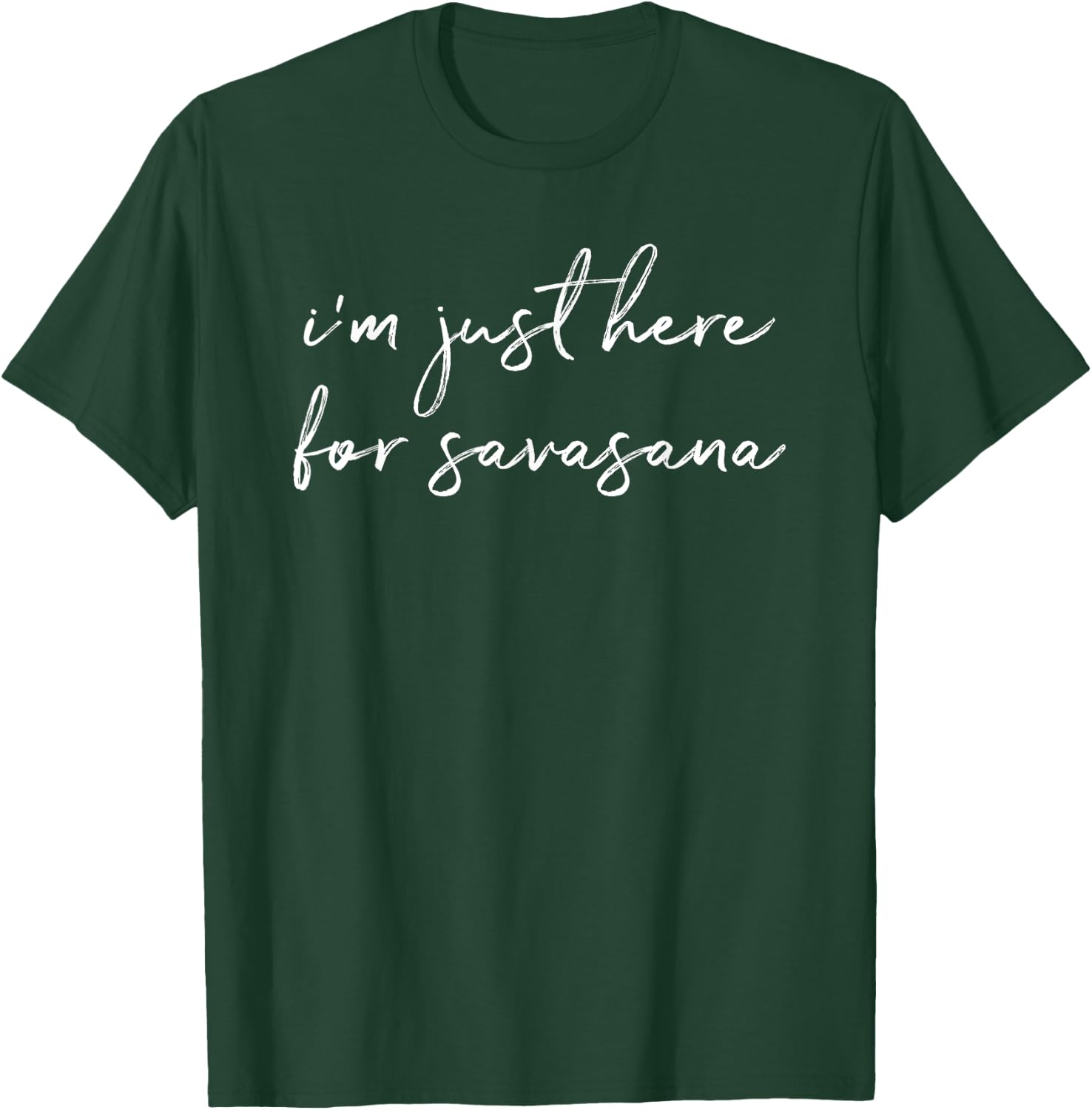 I'm Just Here For Savasana Yoga Mindfulness T-Shirt - T-Shirt | Forest