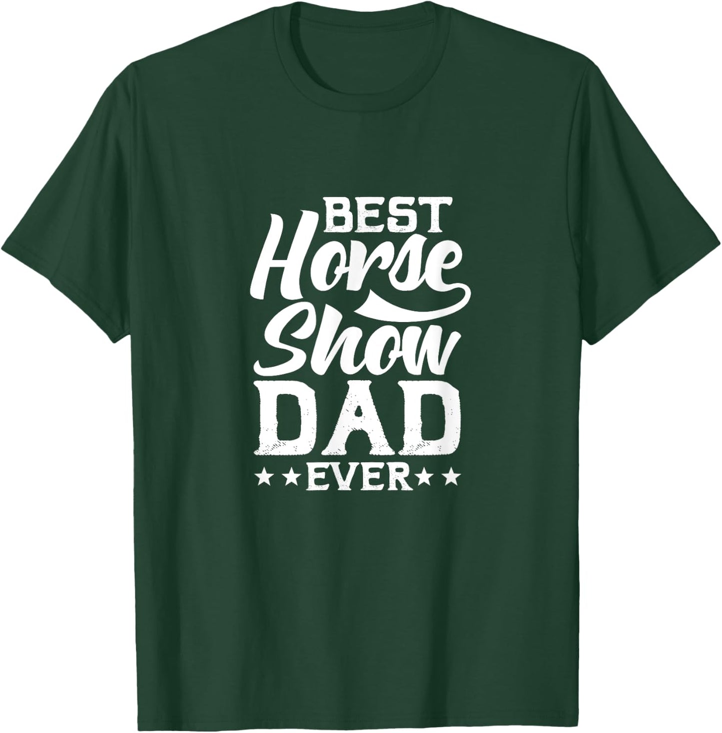 Best Horse Show Dad Ever T-Shirt - T-Shirt | Forest